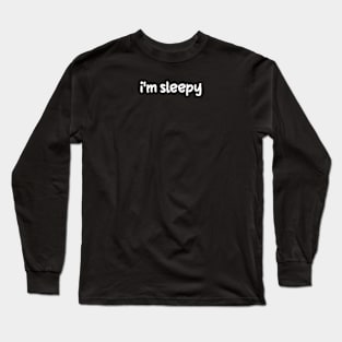 I'm Sleepy Long Sleeve T-Shirt